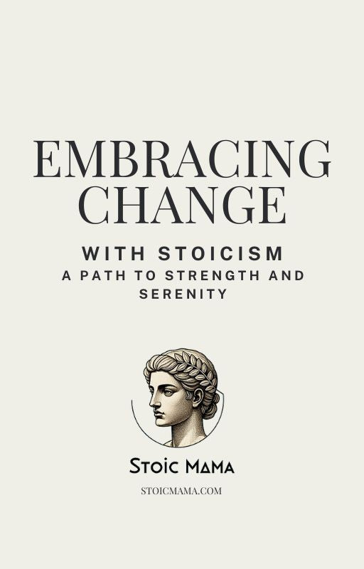 EMBRACING CHANGE WITH STOICISM: A PATH TO STRENGTH AND SERENITY